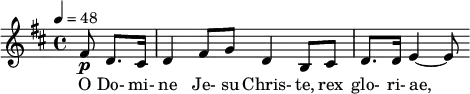 \relative c' { \clef treble \time 4/4 \key b \minor \tempo 4 = 48 \partial 8*3 fis8\p d8. cis16 | d4 fis8 g d4 b8 cis| d8. d16 e4~ e8 } \addlyrics { O Do- mi- ne Je- su Chris- te, rex glo- ri- ae, }