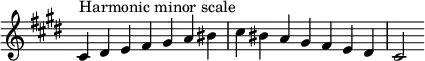{
\omit Score.TimeSignature \relative c' {
\key cis \minor \time 7/4 cis^"Harmonic minor scale" dis e fis gis a bis cis bis a gis fis e dis cis2
} }
